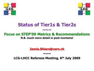 Jamie.Shiers@cern.ch ~~~ LCG-LHCC Referees Meeting, 6 th July 2009