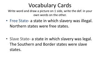Free State - a state in which slavery was illegal. Northern states were free states.