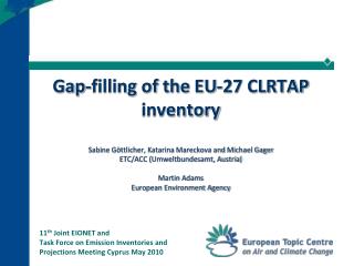 11 th Joint EIONET and Task Force on Emission Inventories and Projections Meeting Cyprus May 2010