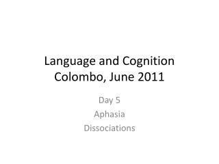 Language and Cognition Colombo, June 2011