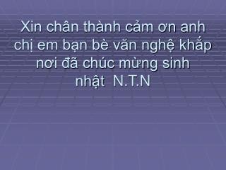 Xin chân thành cảm ơn anh chị em bạn bè văn nghệ khắp nơi đã chúc mừng sinh nhật  N.T.N