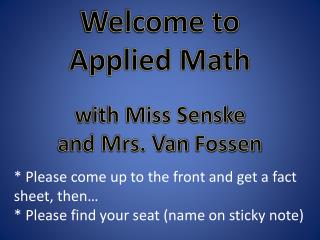 Welcome to Applied Math w ith Miss Senske and Mrs. Van Fossen