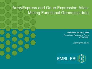 ArrayExpress and Gene Expression Atlas: Mining Functional Genomics data