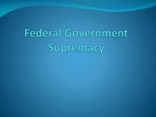 Federal Government Supremacy