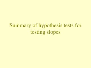 Summary of hypothesis tests for testing slopes