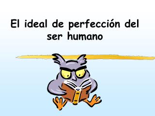 El ideal de perfección del ser humano
