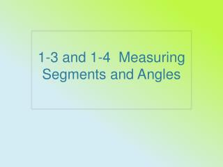 1 -3 and 1-4 Measuring Segments and Angles