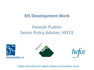 KIS Development Work Hannah Pudner Senior Policy Adviser, HEFCE