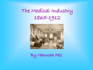 The Medical Industry 1865-1912