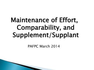 Maintenance of Effort, Comparability, and Supplement/Supplant PAFPC March 2014