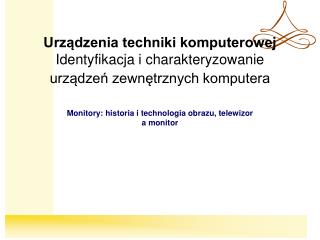 Urządzenia techniki komputerowej Identyfikacja i charakteryzowanie urządzeń zewnętrznych komputera