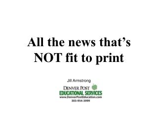 All the news that’s NOT fit to print