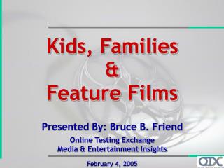 Kids, Families &amp; Feature Films