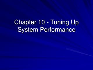 Chapter 10 - Tuning Up System Performance