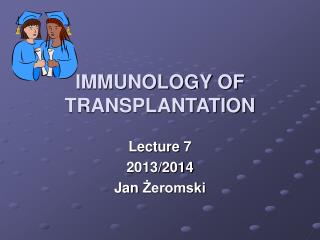 IMMUNOLOGY OF TRANSPLANTATION