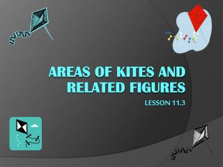 Areas of Kites and Related Figures Lesson 11.3