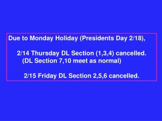 Due to Monday Holiday (Presidents Day 2/18), 2/14 Thursday DL Section (1,3,4) cancelled.