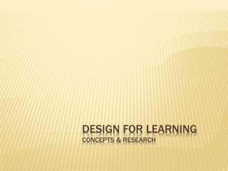 DESIGN FOR LEARNING Concepts &amp; Research