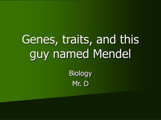Genes, traits, and this guy named Mendel