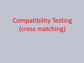 PPT - Compatibility Testing (cross matching) PowerPoint Presentation ...