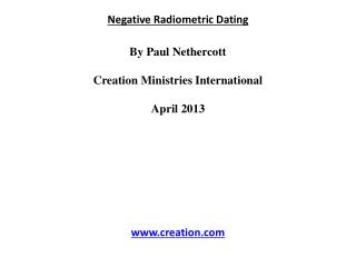 Negative Radiometric Dating By Paul Nethercott Creation Ministries International April 2013