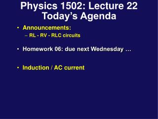 Physics 1502: Lecture 22 Today’s Agenda