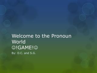 Welcome to the P ronoun World  !GAME! 
