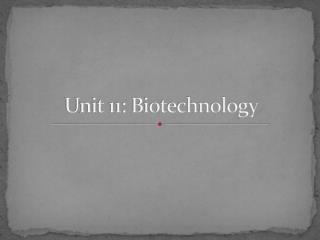 Unit 11: Biotechnology