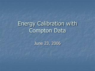 Energy Calibration with Compton Data
