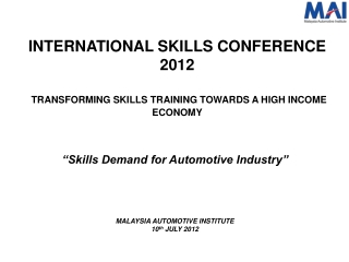 “Skills Demand for Automotive Industry” MALAYSIA AUTOMOTIVE INSTITUTE 10 th JULY 2012