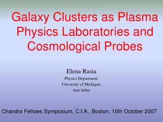 Galaxy Clusters as Plasma Physics Laboratories and Cosmological Probes