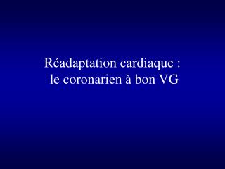 Réadaptation cardiaque : le coronarien à bon VG
