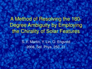 A Method of Resolving the 180-Degree Ambiguity by Employing the Chirality of Solar Features