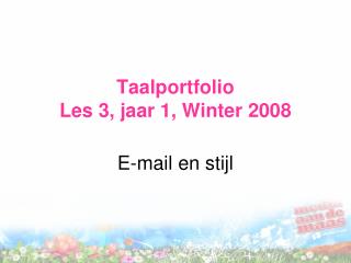 Taalportfolio Les 3, jaar 1, Winter 2008
