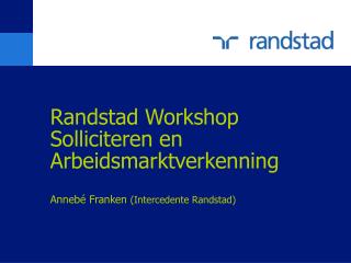 Randstad Workshop Solliciteren en Arbeidsmarktverkenning Annebé Franken (Intercedente Randstad)