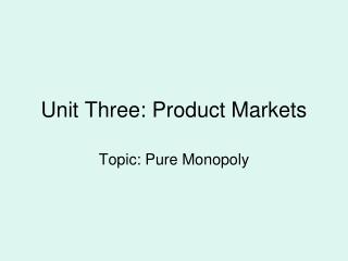 Unit Three: Product Markets