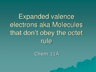 Expanded valence electrons aka Molecules that don’t obey the octet rule