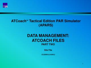 ATCoach  Tactical Edition PAR Simulator (APARS) DATA MANAGEMENT: ATCOACH FILES PART TWO