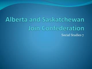 Alberta and Saskatchewan Join Confederation