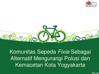 Komunitas Sepeda Fixie Sebagai Alternatif Mengurangi Polusi dan Kemacetan Kota Yogyakarta