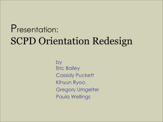 P resentation: SCPD Orientation Redesign