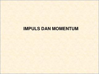 IMPULS DAN MOMENTUM