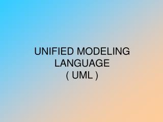 UNIFIED MODELING LANGUAGE ( UML )