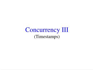 Concurrency III (Timestamps)