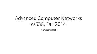 Advanced Computer Networks cs538, Fall 2014