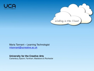 Maria Tannant – Learning Technologist mtannant@ucreative.ac.uk University for the Creative Arts