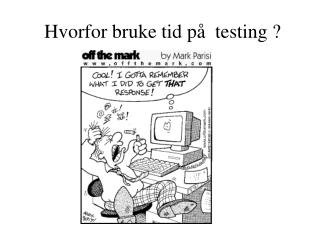 Hvorfor bruke tid på testing ?