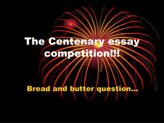 The Centenary essay competition!!!