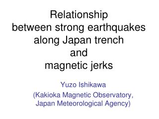 Relationship between strong earthquakes along Japan trench and magnetic jerks