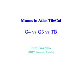 Muons in Atlas TileCal G4 vs G3 vs TB